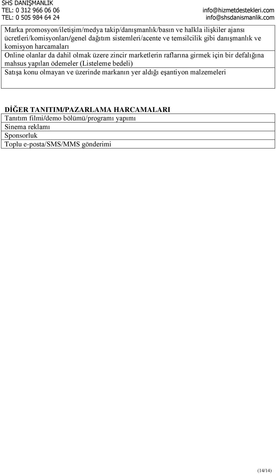 defalığına mahsus yapılan ödemeler (Listeleme bedeli) Satışa konu olmayan ve üzerinde markanın yer aldığı eşantiyon malzemeleri DİĞER