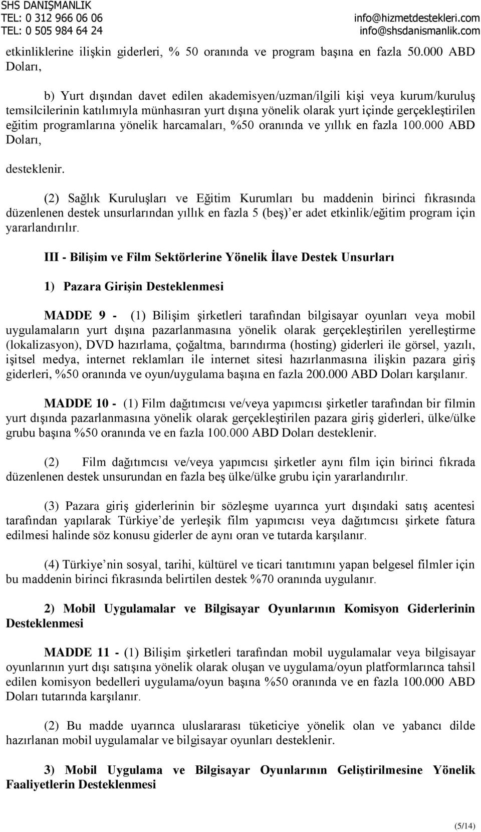 programlarına yönelik harcamaları, %50 oranında ve yıllık en fazla 100.000 ABD Doları, desteklenir.