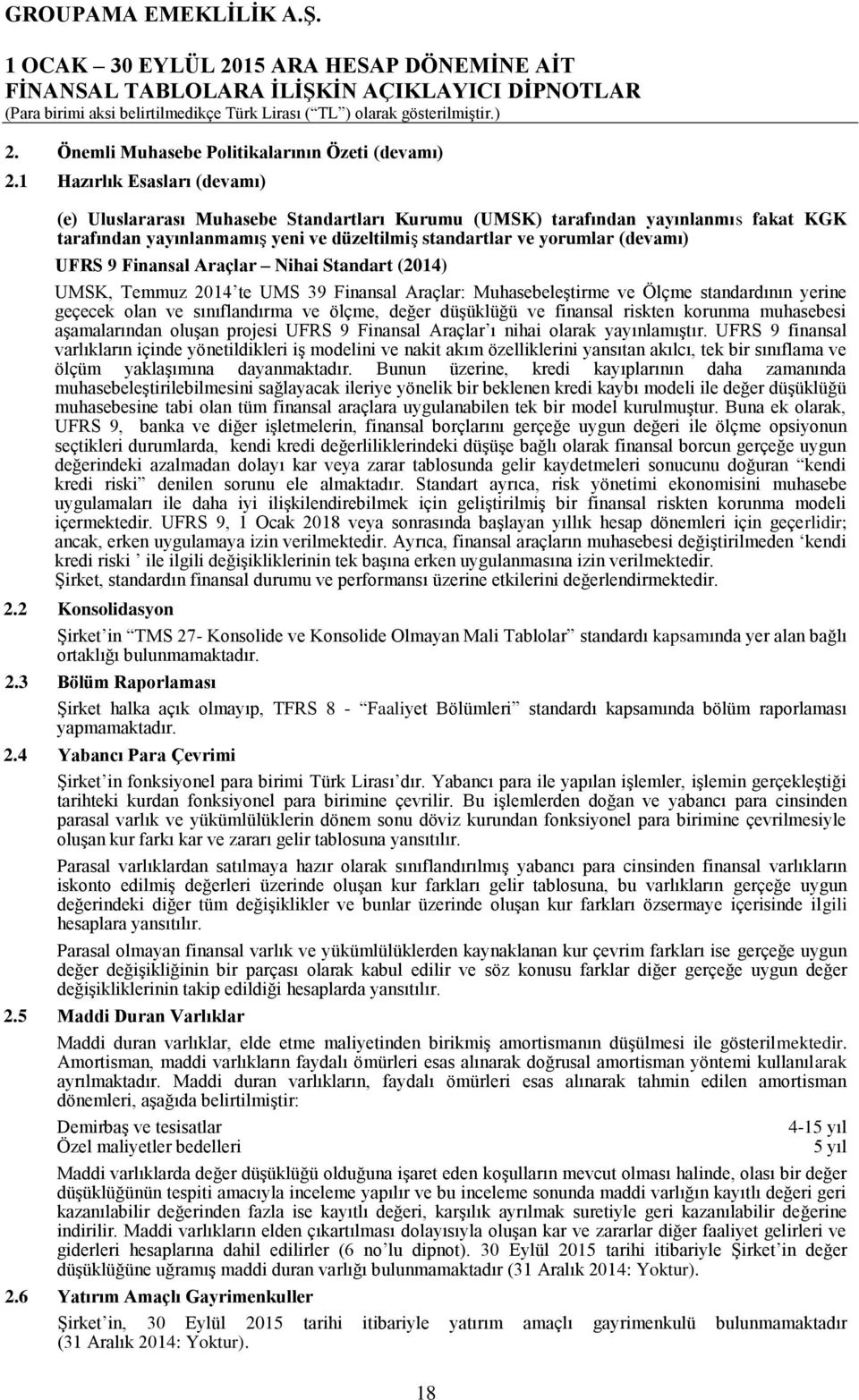 Finansal Araçlar Nihai Standart (2014) UMSK, Temmuz 2014 te UMS 39 Finansal Araçlar: MuhasebeleĢtirme ve Ölçme standardının yerine geçecek olan ve sınıflandırma ve ölçme, değer düģüklüğü ve finansal