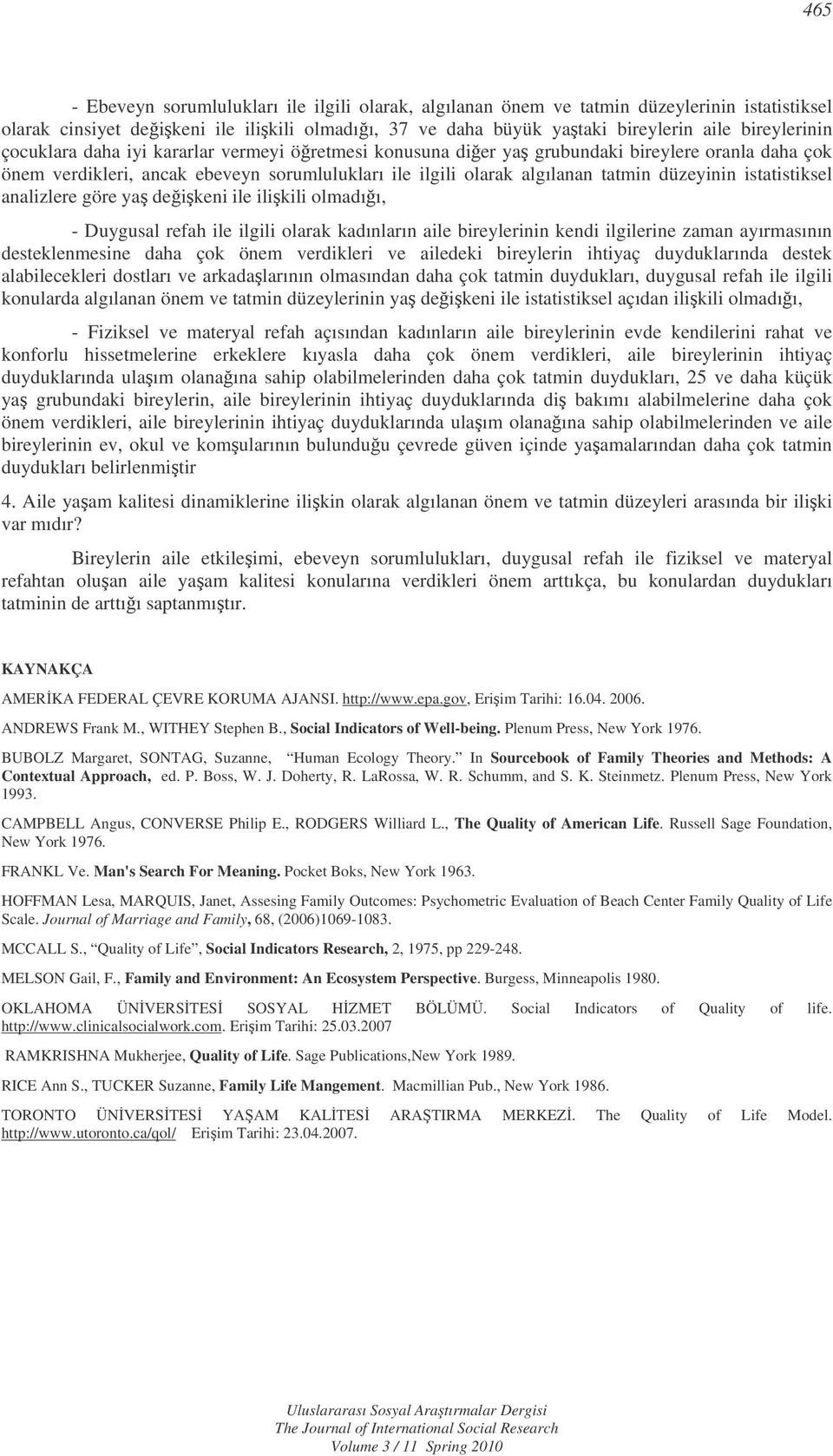 istatistiksel analizlere göre ya deikeni ile ilikili olmadıı, - Duygusal refah ile ilgili olarak kadınların aile bireylerinin kendi ilgilerine zaman ayırmasının desteklenmesine daha çok önem