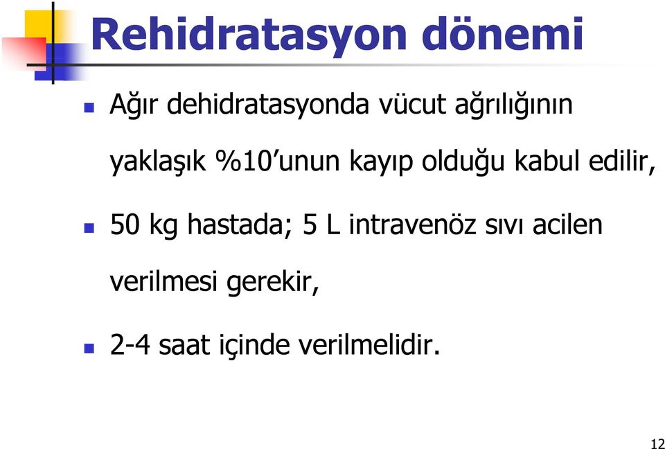 edilir, 50 kg hastada; 5 L intravenöz sıvı acilen