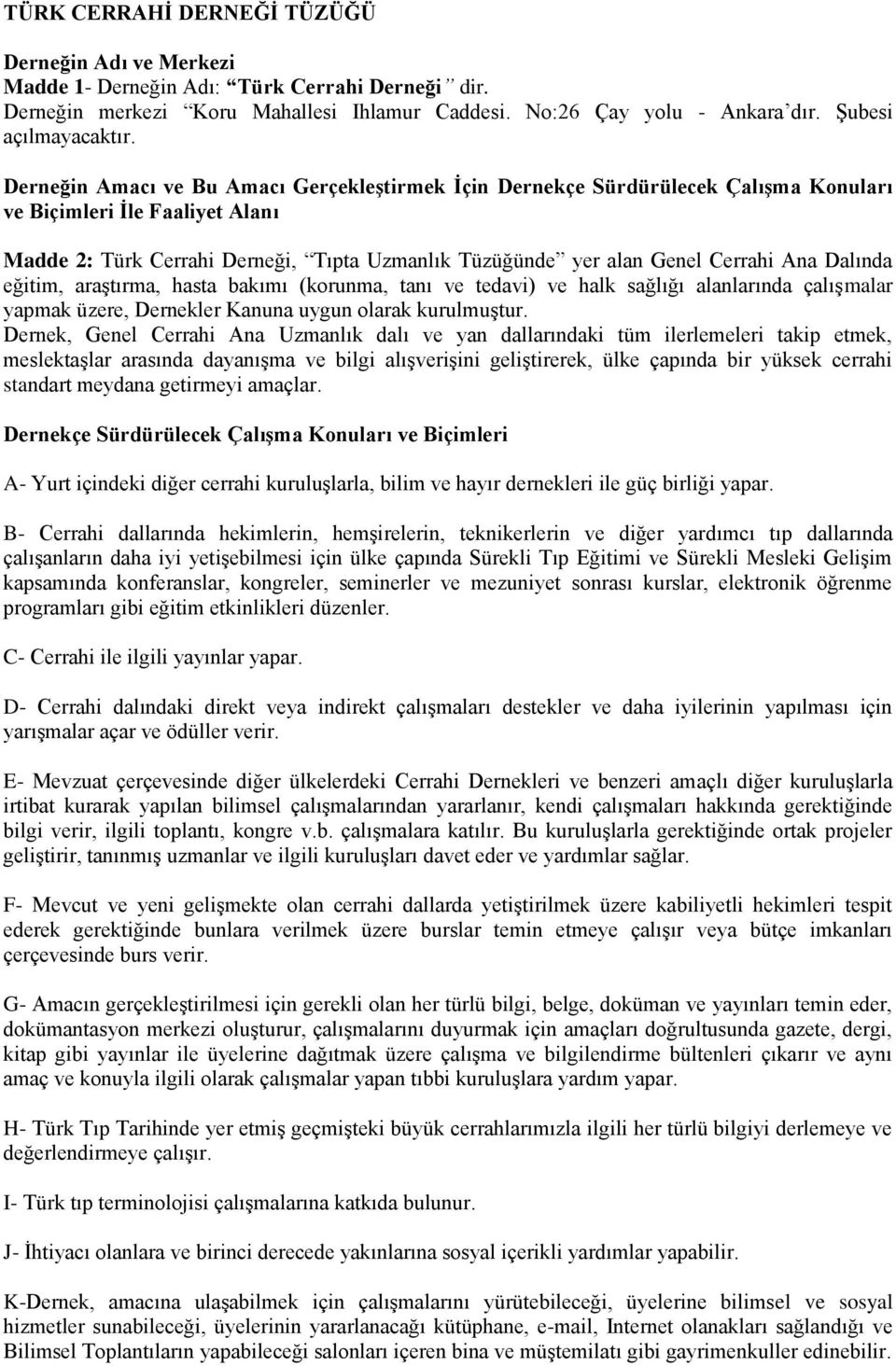 Derneğin Amacı ve Bu Amacı GerçekleĢtirmek Ġçin Dernekçe Sürdürülecek ÇalıĢma Konuları ve Biçimleri Ġle Faaliyet Alanı Madde 2: Türk Cerrahi Derneği, Tıpta Uzmanlık Tüzüğünde yer alan Genel Cerrahi