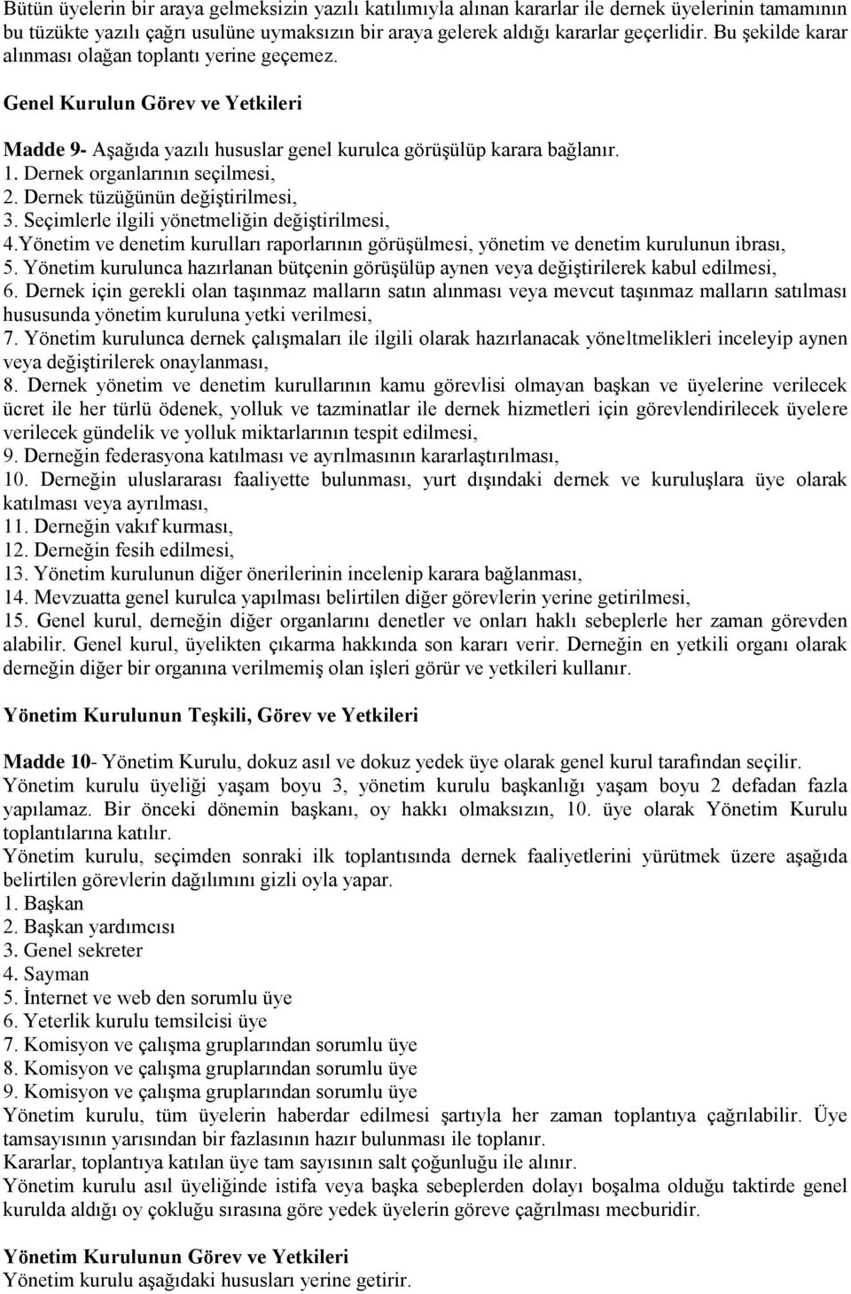 Dernek organlarının seçilmesi, 2. Dernek tüzüğünün değiştirilmesi, 3. Seçimlerle ilgili yönetmeliğin değiştirilmesi, 4.