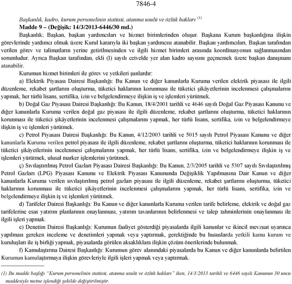 Başkan yardımcıları, Başkan tarafından verilen görev ve talimatların yerine getirilmesinden ve ilgili hizmet birimleri arasında koordinasyonun sağlanmasından sorumludur.