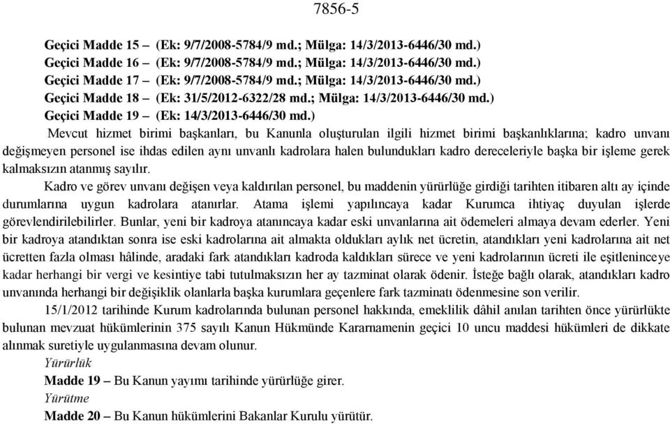 ) Mevcut hizmet birimi başkanları, bu Kanunla oluşturulan ilgili hizmet birimi başkanlıklarına; kadro unvanı değişmeyen personel ise ihdas edilen aynı unvanlı kadrolara halen bulundukları kadro