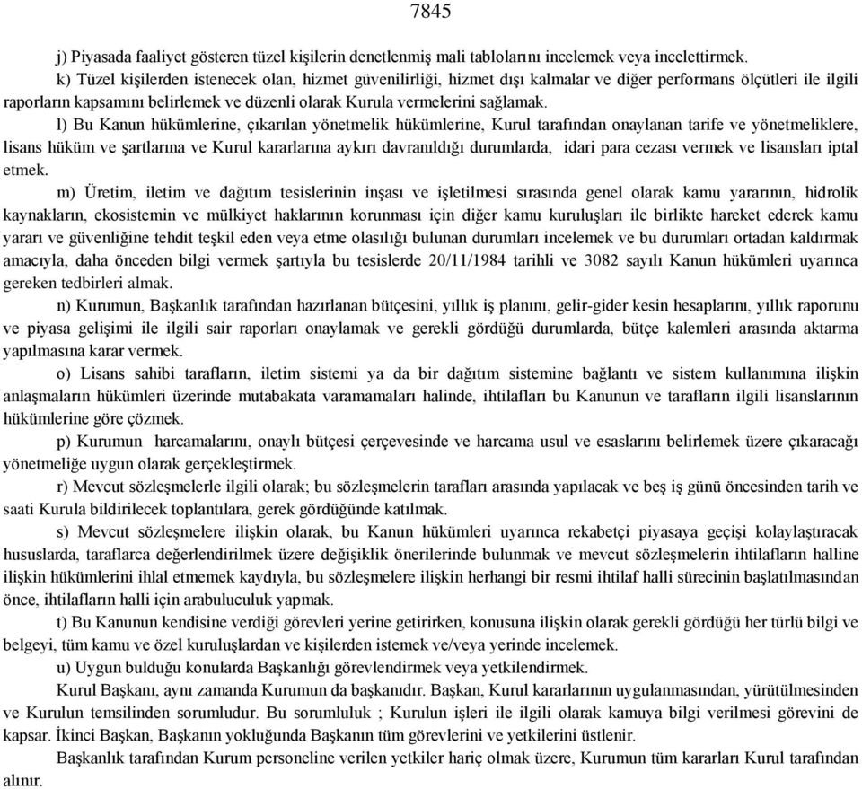 l) Bu Kanun hükümlerine, çıkarılan yönetmelik hükümlerine, Kurul tarafından onaylanan tarife ve yönetmeliklere, lisans hüküm ve şartlarına ve Kurul kararlarına aykırı davranıldığı durumlarda, idari