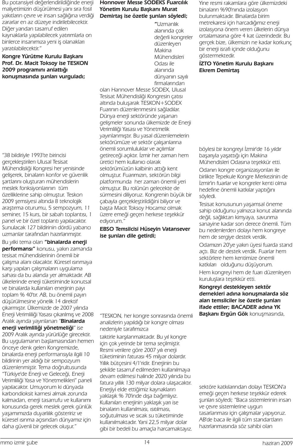 Uzmanlýk metrekaresi için harcadýðýmýz enerji Diðer yandan tasarruf edilen alanýnda çok izolasyona önem veren ülkelerin dünya kaynaklarla yapýlabilecek yatýrýmlarla on deðerli kongreler ortalamasýna