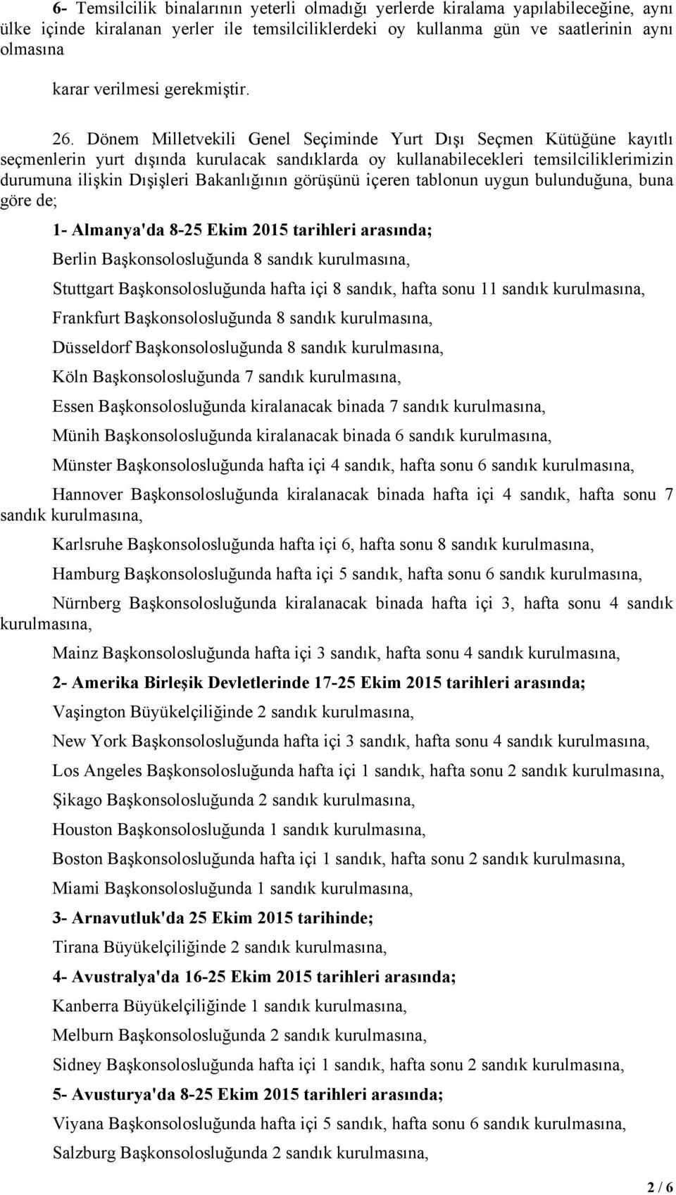 Dönem Milletvekili Genel Seçiminde Yurt Dışı Seçmen Kütüğüne kayıtlı seçmenlerin yurt dışında kurulacak sandıklarda oy kullanabilecekleri temsilciliklerimizin durumuna ilişkin Dışişleri Bakanlığının