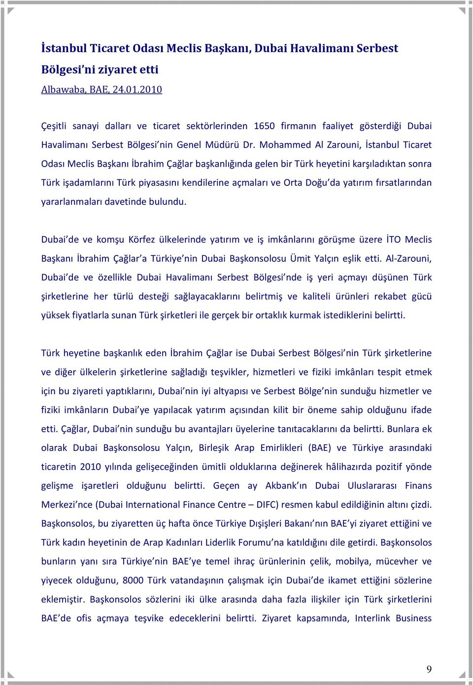 Mohammed Al Zarouni, İstanbul Ticaret Odası Meclis Başkanı İbrahim Çağlar başkanlığında gelen bir Türk heyetini karşıladıktan sonra Türk işadamlarını Türk piyasasını kendilerine açmaları ve Orta Doğu