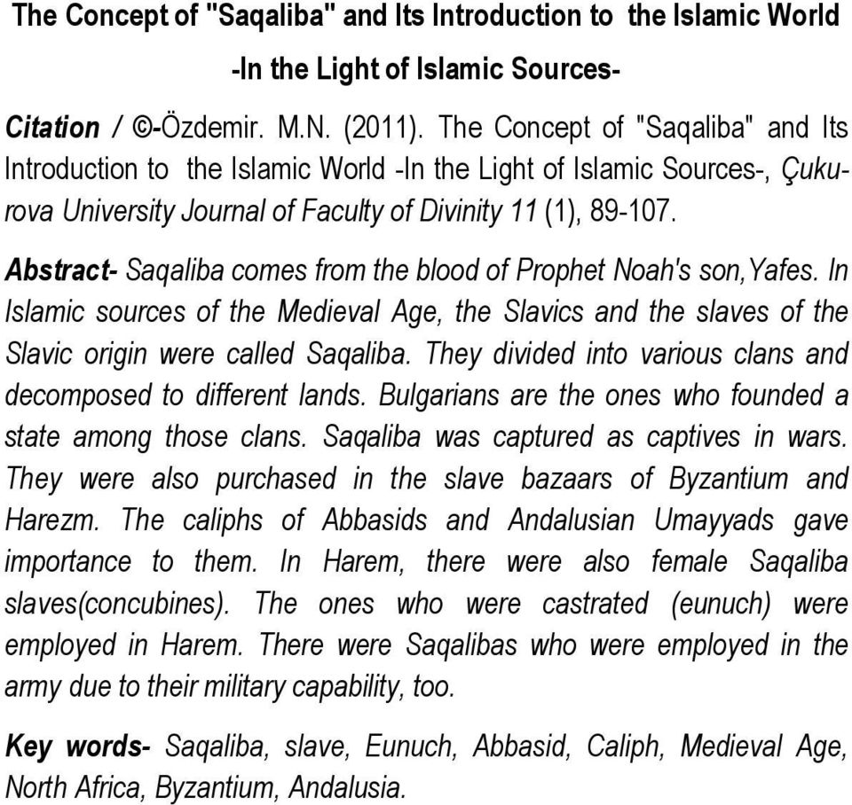Abstract- Saqaliba comes from the blood of Prophet Noah's son,yafes. In Islamic sources of the Medieval Age, the Slavics and the slaves of the Slavic origin were called Saqaliba.