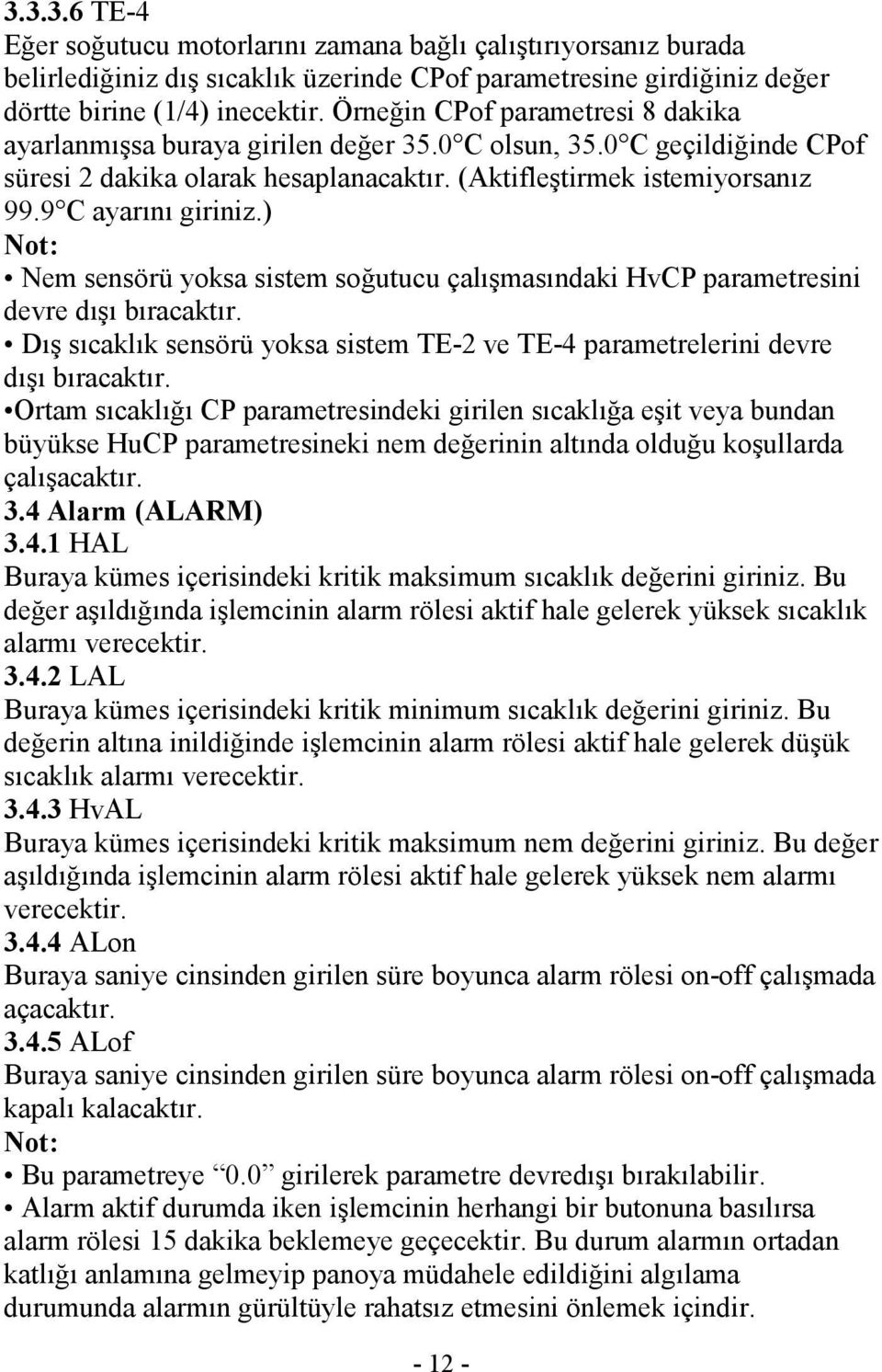 9 C ayarını giriniz.) ot: Nem sensörü yoksa sistem soğutucu çalışmasındaki HvCP parametresini devre dışı bıracaktır.