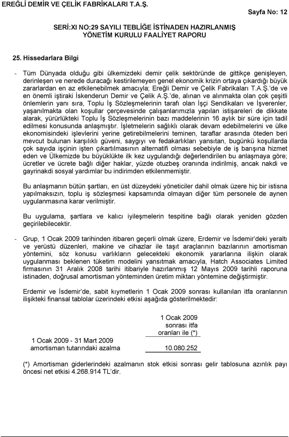 zararlardan en az etkilenebilmek amacıyla; Ereğli Demir ve Çelik Fabrikaları T.A.Ş.