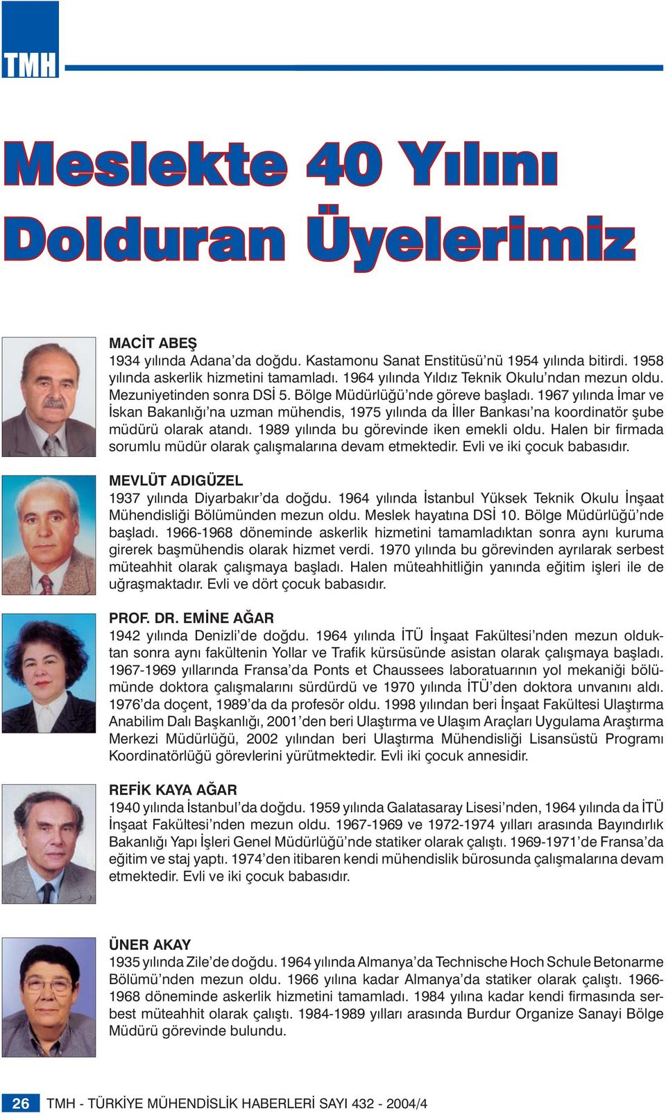 1967 yılında İmar ve İskan Bakanlığı na uzman mühendis, 1975 yılında da İller Bankası na koordinatör şube müdürü olarak atandı. 1989 yılında bu görevinde iken emekli oldu.