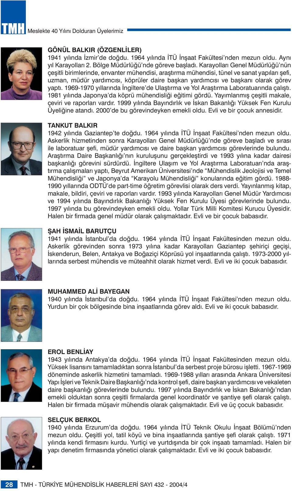 olarak görev yaptı. 1969-1970 yıllarında İngiltere de Ulaştırma ve Yol Araştırma Laboratuarında çalıştı. 1981 yılında Japonya da köprü mühendisliği eğitimi gördü.