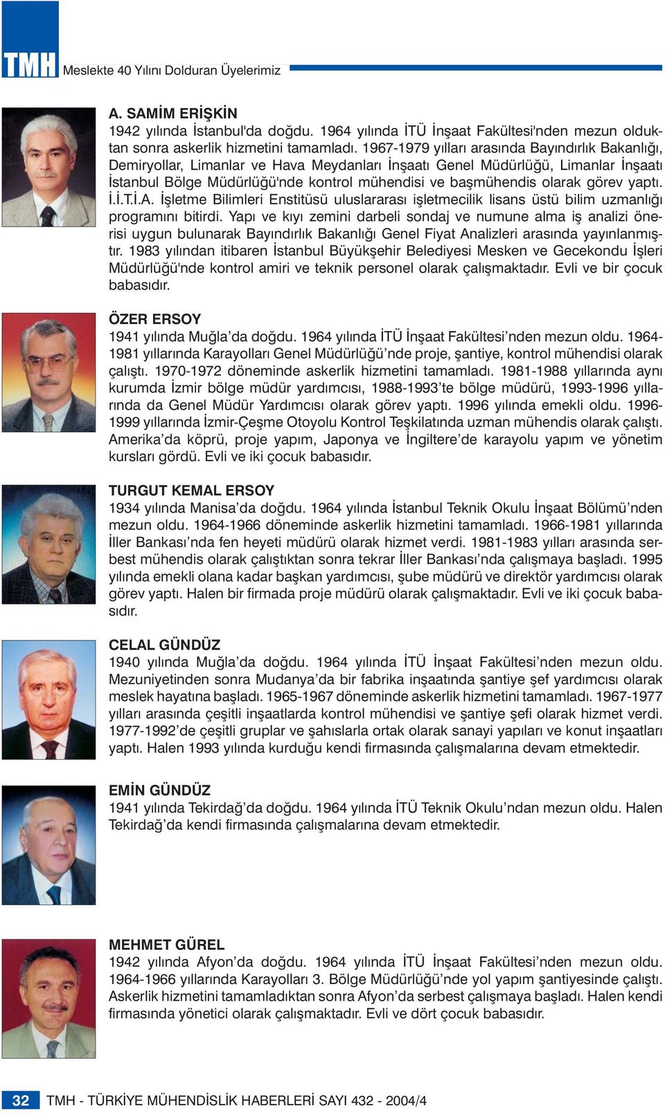 olarak görev yaptı. İ.İ.T.İ.A. İşletme Bilimleri Enstitüsü uluslararası işletmecilik lisans üstü bilim uzmanlığı programını bitirdi.