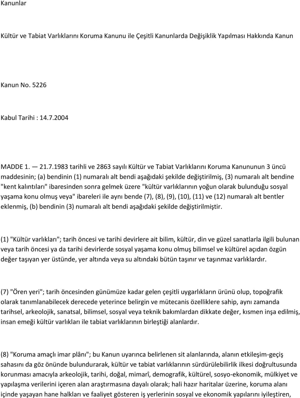 1983 tarihli ve 2863 sayılı Kültür ve Tabiat Varlıklarını Koruma Kanununun 3 üncü maddesinin; (a) bendinin (1) numaralı alt bendi aşağıdaki şekilde değiştirilmiş, (3) numaralı alt bendine "kent