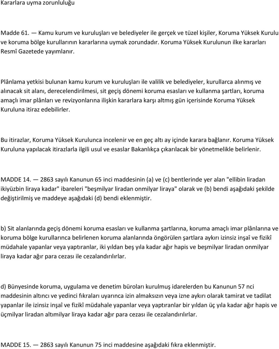 Plânlama yetkisi bulunan kamu kurum ve kuruluşları ile valilik ve belediyeler, kurullarca alınmış ve alınacak sit alanı, derecelendirilmesi, sit geçiş dönemi koruma esasları ve kullanma şartları,