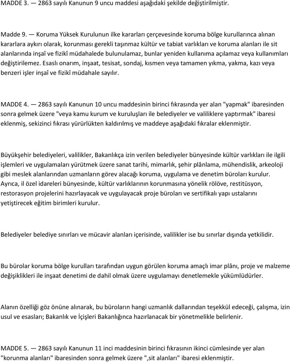 alanlarında inşaî ve fizikî müdahalede bulunulamaz, bunlar yeniden kullanıma açılamaz veya kullanımları değiştirilemez.