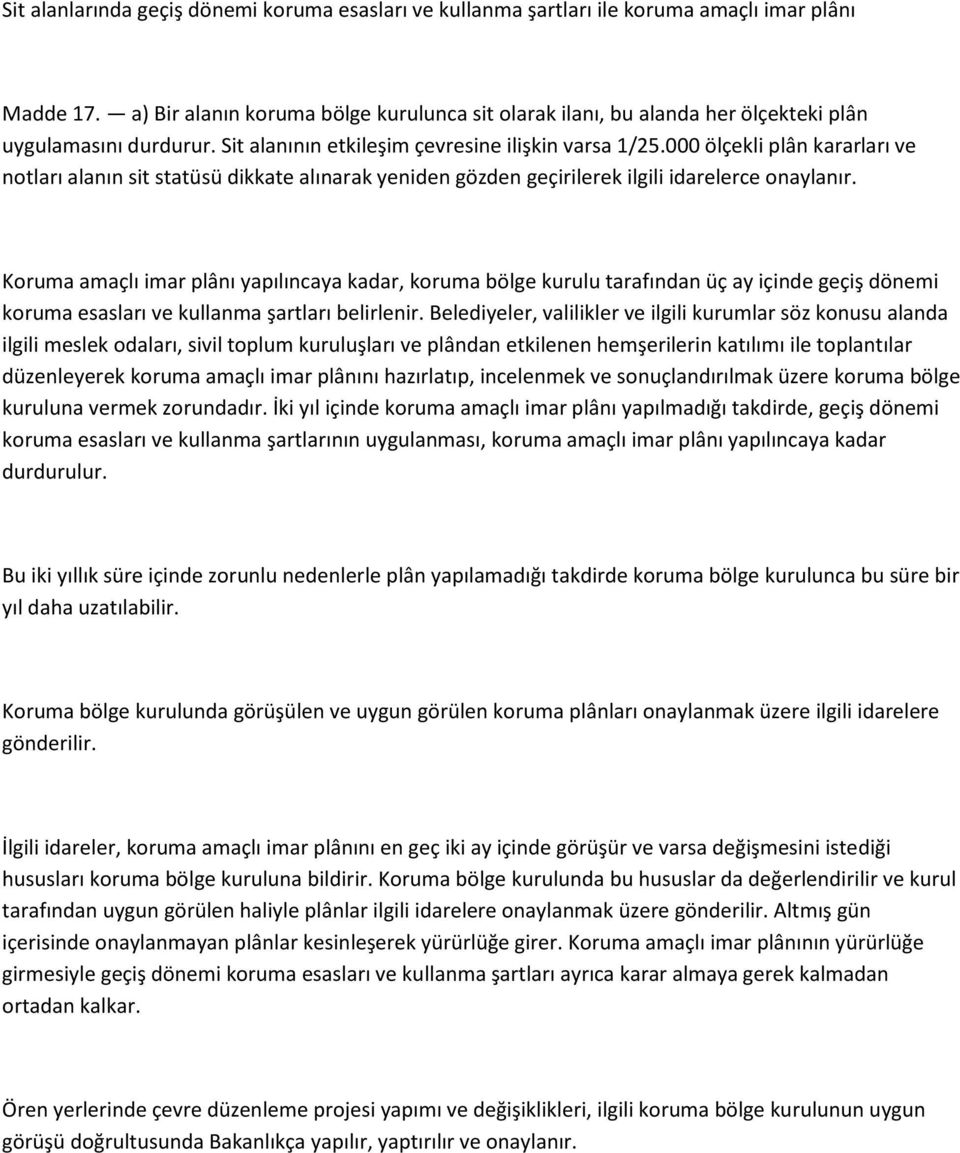 000 ölçekli plân kararları ve notları alanın sit statüsü dikkate alınarak yeniden gözden geçirilerek ilgili idarelerce onaylanır.