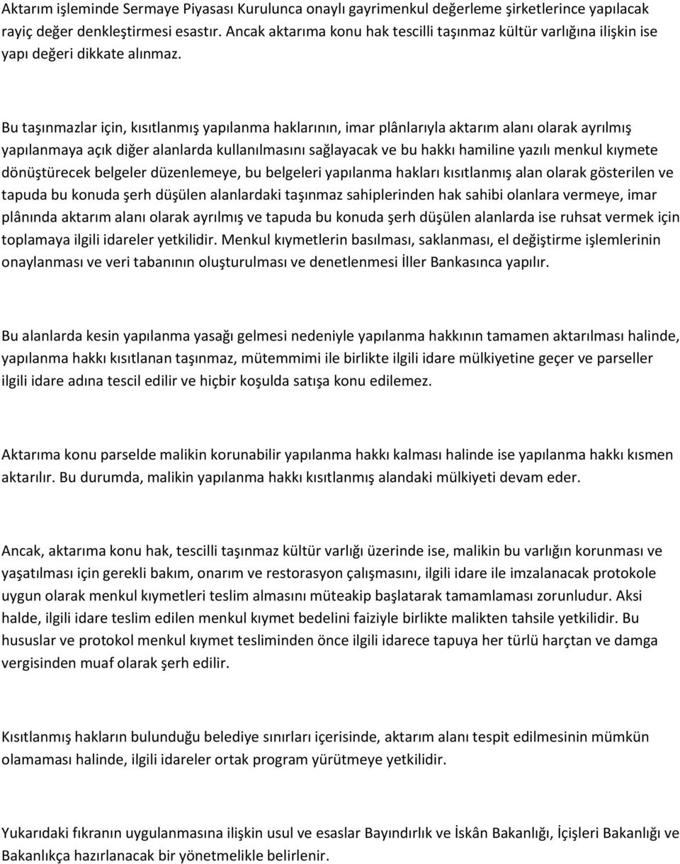 Bu taşınmazlar için, kısıtlanmış yapılanma haklarının, imar plânlarıyla aktarım alanı olarak ayrılmış yapılanmaya açık diğer alanlarda kullanılmasını sağlayacak ve bu hakkı hamiline yazılı menkul