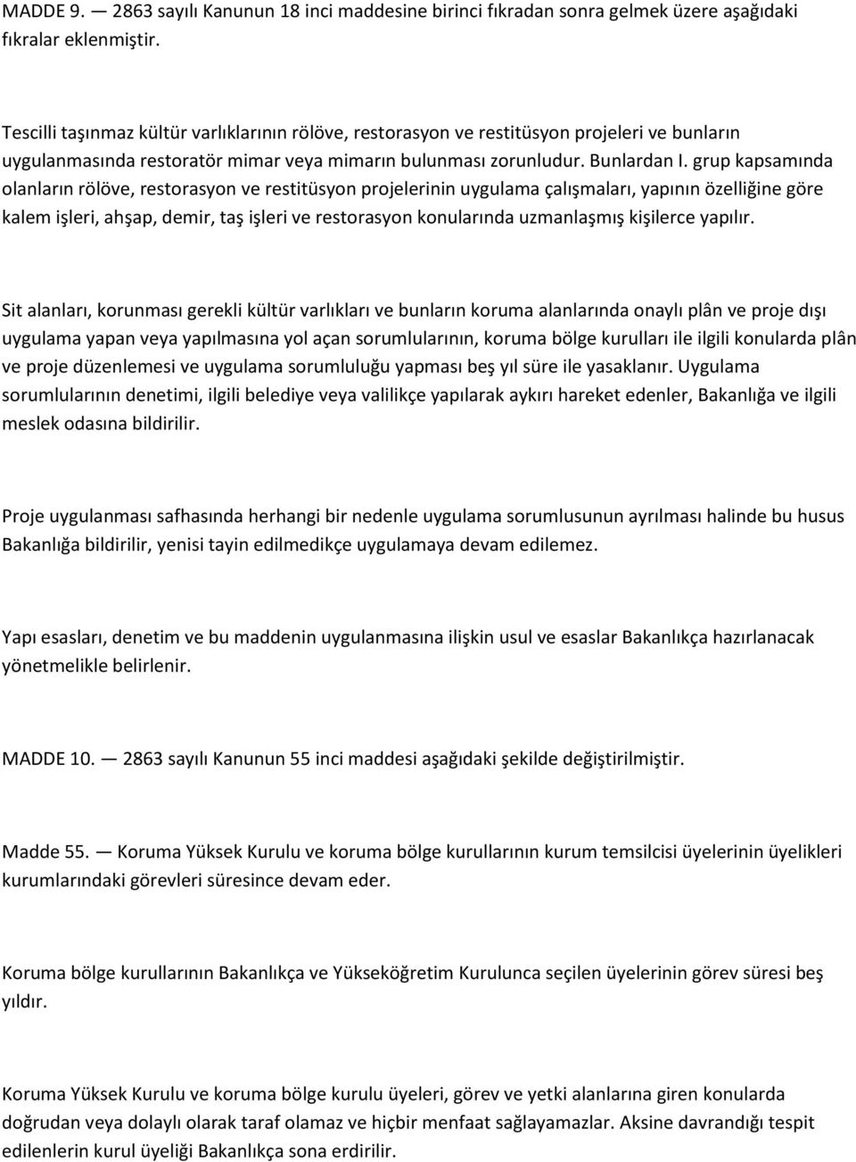 grup kapsamında olanların rölöve, restorasyon ve restitüsyon projelerinin uygulama çalışmaları, yapının özelliğine göre kalem işleri, ahşap, demir, taş işleri ve restorasyon konularında uzmanlaşmış