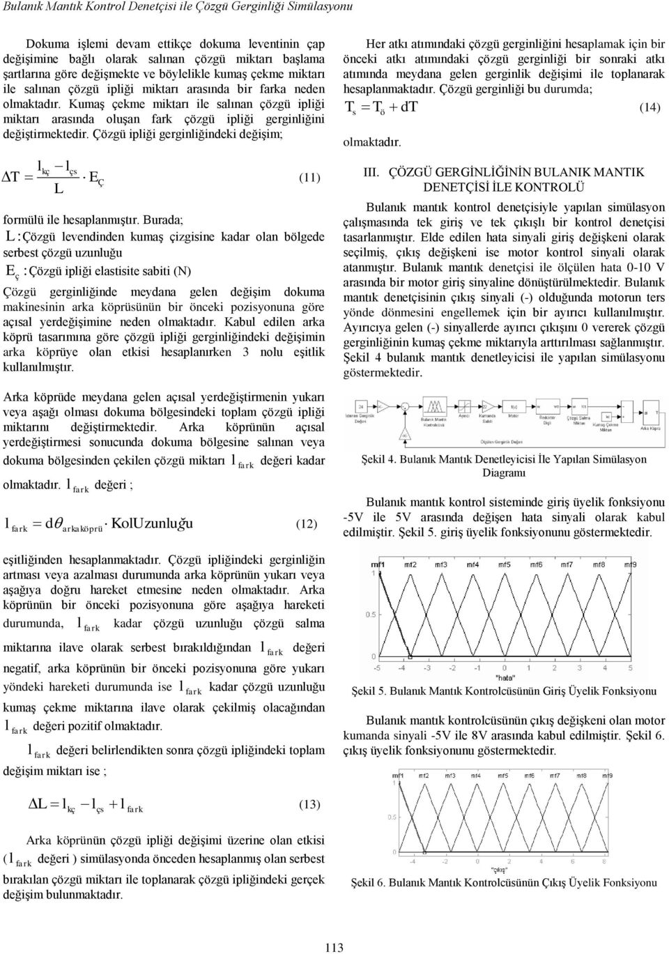 Çözgü ipiği gergiiğideki değiģim; T kç L E formüü ie hesapamıģtır.