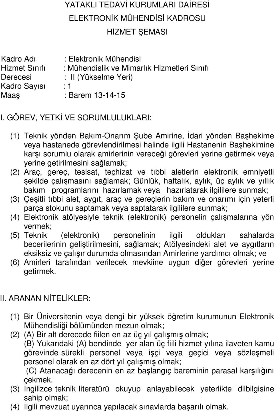 gereç, tesisat, teçhizat ve tıbbi aletlerin elektronik emniyetli şekilde çalışmasını sağlamak; Günlük, haftalık, aylık, üç aylık ve yıllık bakım programlarını hazırlamak veya hazırlatarak ilgililere