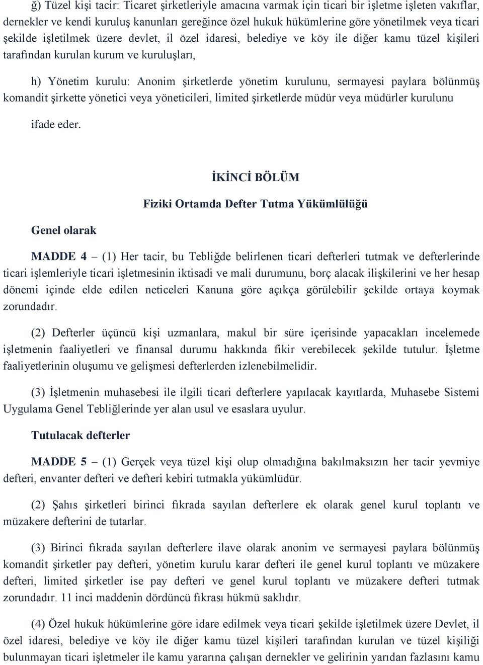 sermayesi paylara bölünmüş komandit şirkette yönetici veya yöneticileri, limited şirketlerde müdür veya müdürler kurulunu ifade eder.