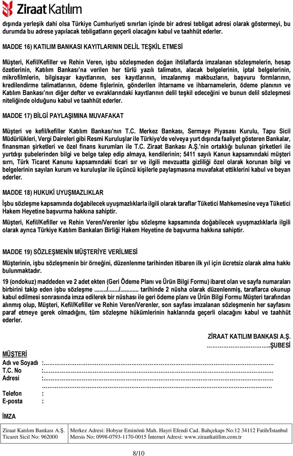 verilen her türlü yazılı talimatın, alacak belgelerinin, iptal belgelerinin, mikrofilmlerin, bilgisayar kayıtlarının, ses kayıtlarının, imzalanmış makbuzların, başvuru formlarının, kredilendirme