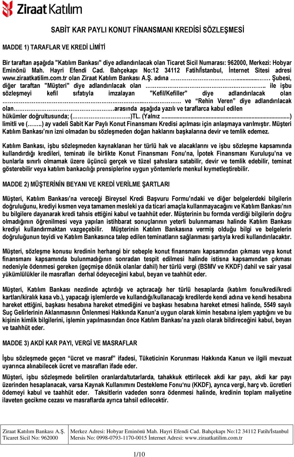 .. ile işbu sözleşmeyi kefil sıfatıyla imzalayan "Kefil/Kefiller" diye adlandırılacak olan.. ve Rehin Veren diye adlandırılacak olan.