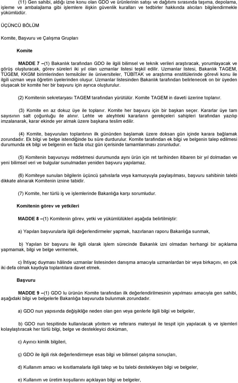 ÜÇÜNCÜ BÖLÜM Komite, Başvuru ve Çalışma Grupları Komite MADDE 7 (1) Bakanlık tarafından GDO ile ilgili bilimsel ve teknik verileri araştıracak, yorumlayacak ve görüş oluşturacak, görev süreleri iki