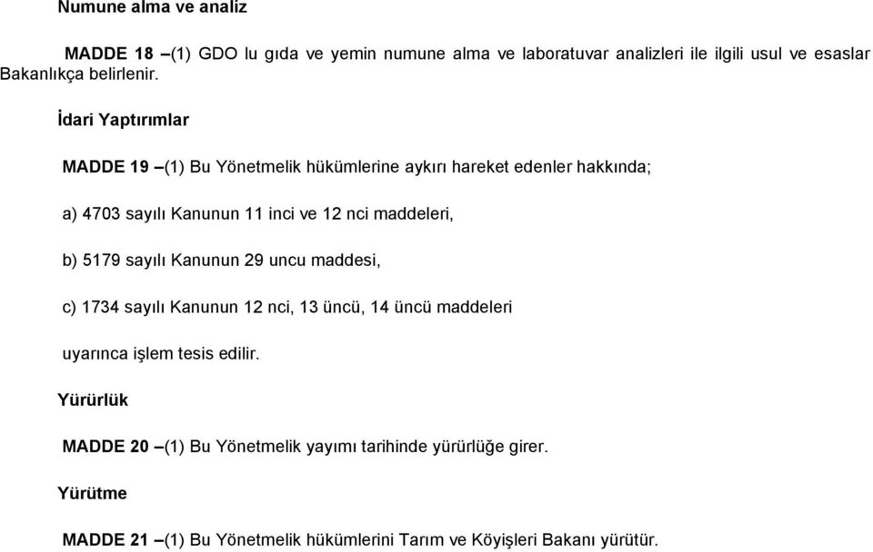 Đdari Yaptırımlar MADDE 19 (1) Bu Yönetmelik hükümlerine aykırı hareket edenler hakkında; a) 4703 sayılı Kanunun 11 inci ve 12 nci