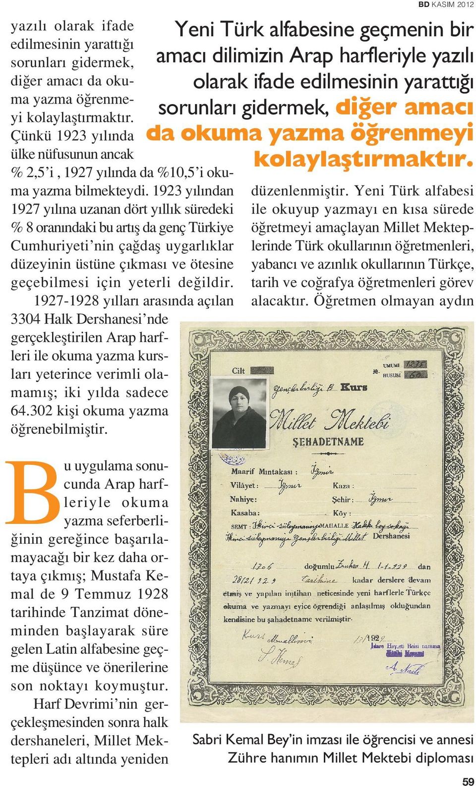 1923 y l ndan 1927 y l na uzanan dört y ll k süredeki % 8 oran ndaki bu art fl da genç Türkiye Cumhuriyeti nin ça dafl uygarl klar düzeyinin üstüne ç kmas ve ötesine geçebilmesi için yeterli de ildir.