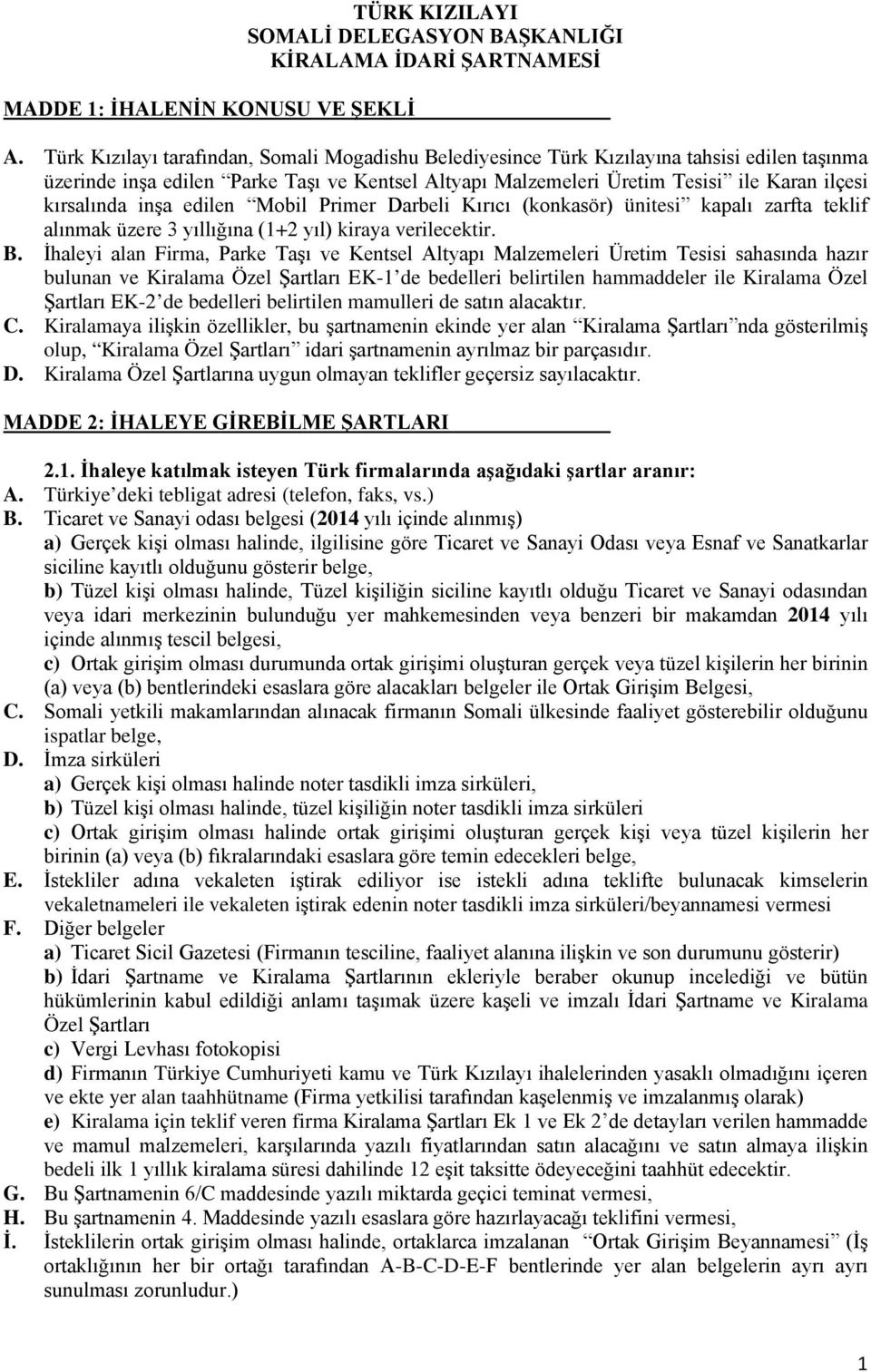 kırsalında inşa edilen Mobil Primer Darbeli Kırıcı (konkasör) ünitesi kapalı zarfta teklif alınmak üzere 3 yıllığına (1+2 yıl) kiraya verilecektir. B.