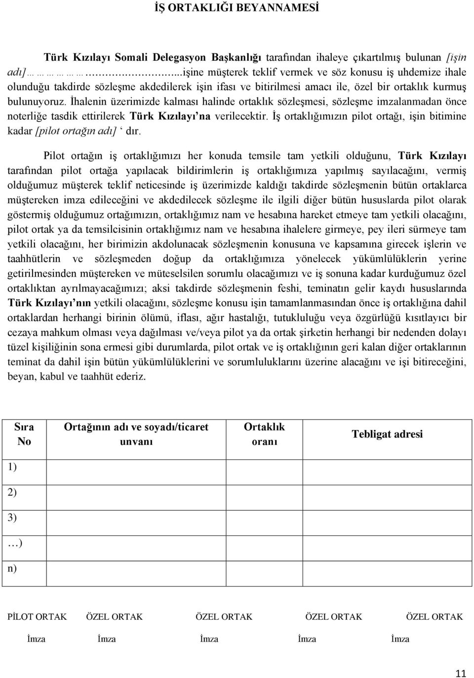 İhalenin üzerimizde kalması halinde ortaklık sözleşmesi, sözleşme imzalanmadan önce noterliğe tasdik ettirilerek Türk Kızılayı na verilecektir.