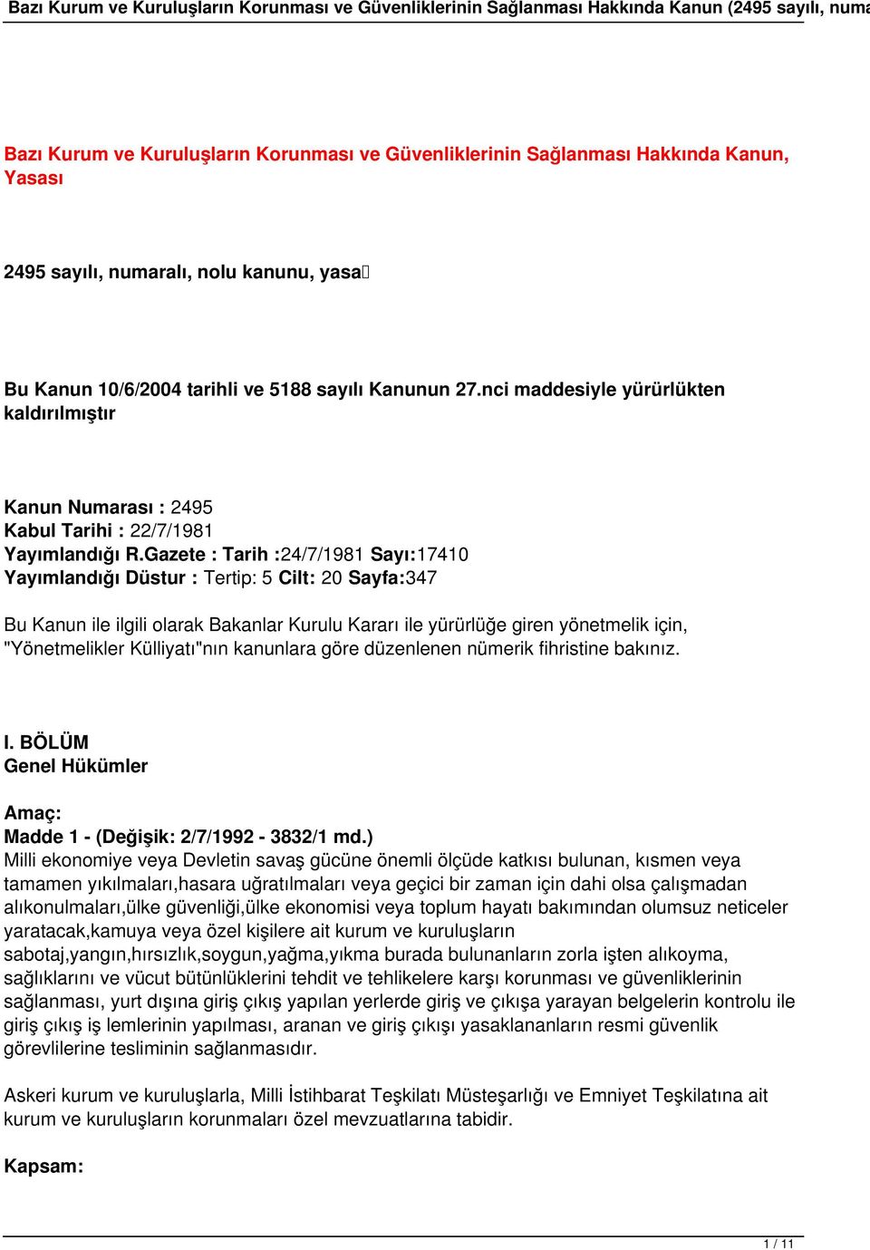 Gazete : Tarih :24/7/1981 Sayı:17410 Yayımlandığı Düstur : Tertip: 5 Cilt: 20 Sayfa:347 Bu Kanun ile ilgili olarak Bakanlar Kurulu Kararı ile yürürlüğe giren yönetmelik için, "Yönetmelikler