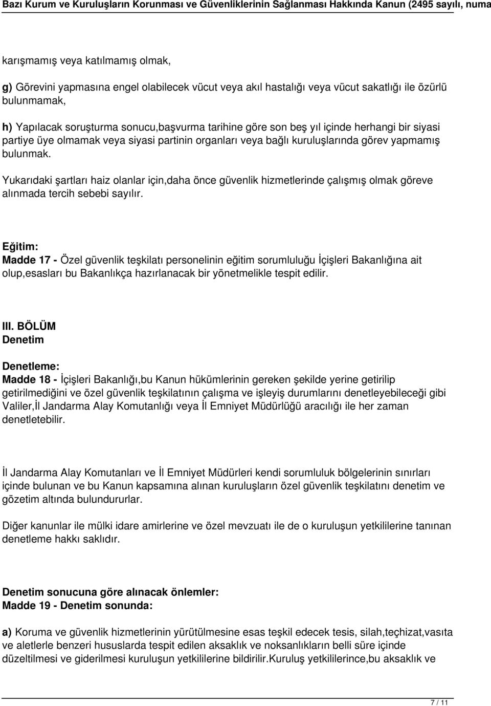 Yukarıdaki şartları haiz olanlar için,daha önce güvenlik hizmetlerinde çalışmış olmak göreve alınmada tercih sebebi sayılır.