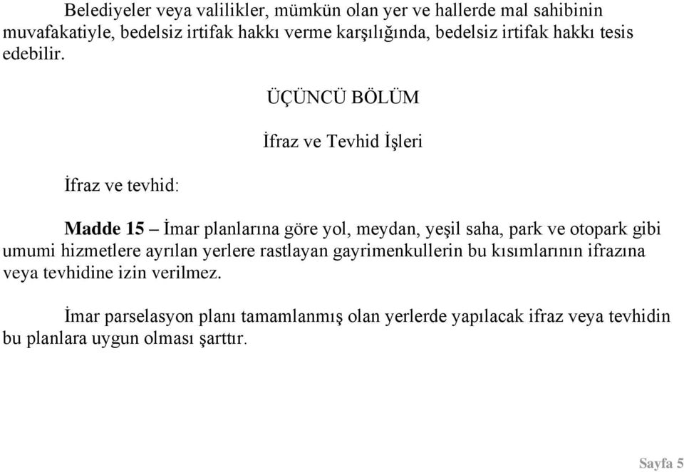 İfraz ve tevhid: ÜÇÜNCÜ BÖLÜM İfraz ve Tevhid İşleri Madde 15 İmar planlarına göre yol, meydan, yeşil saha, park ve otopark gibi