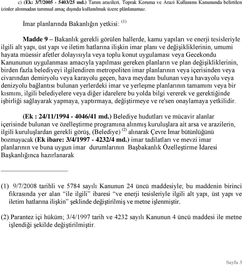 değişikliklerinin, umumi hayata müessir afetler dolayısıyla veya toplu konut uygulaması veya Gecekondu Kanununun uygulanması amacıyla yapılması gereken planların ve plan değişikliklerinin, birden