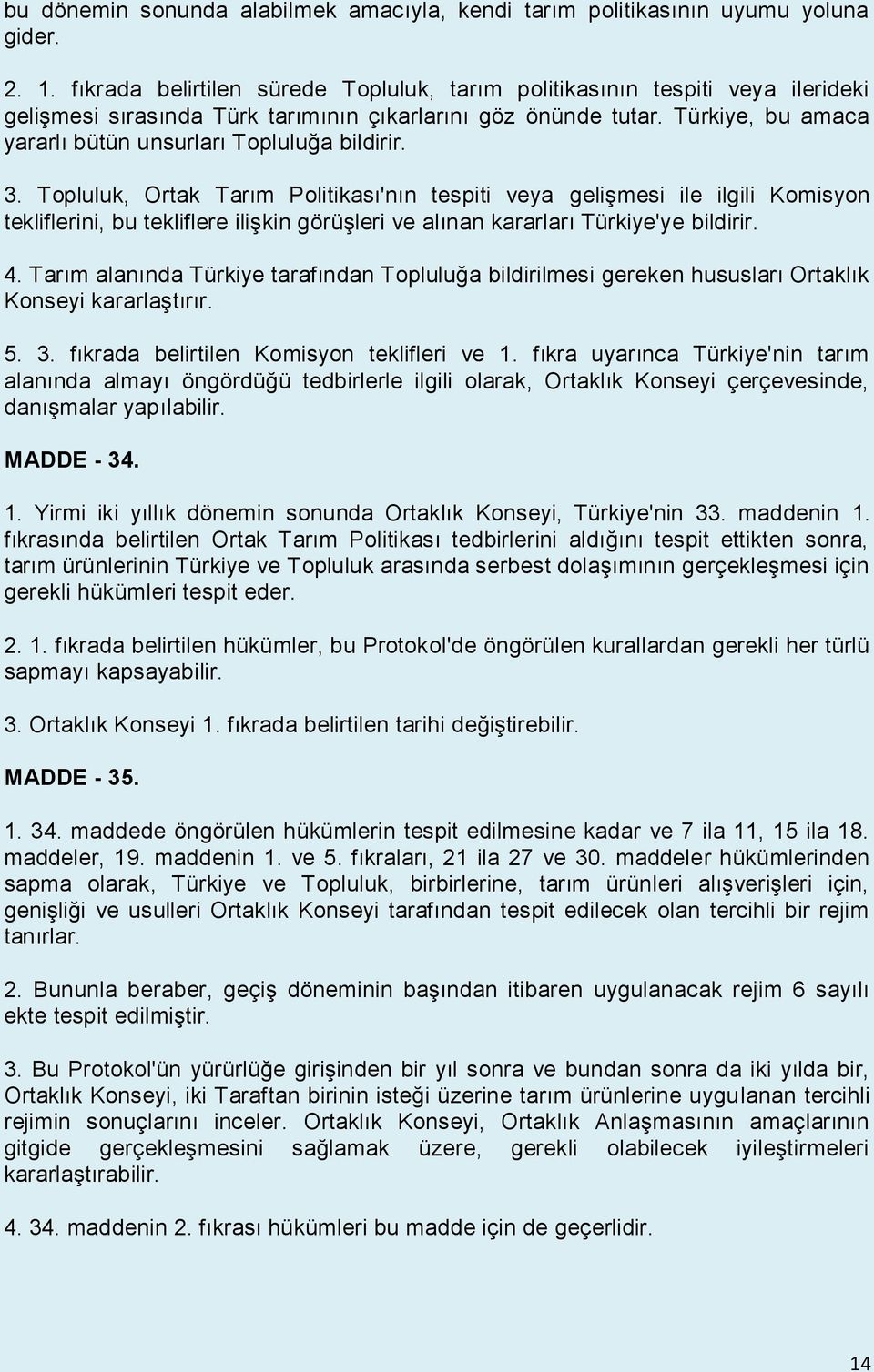 Türkiye, bu amaca yararlı bütün unsurları Topluluğa bildirir. 3.