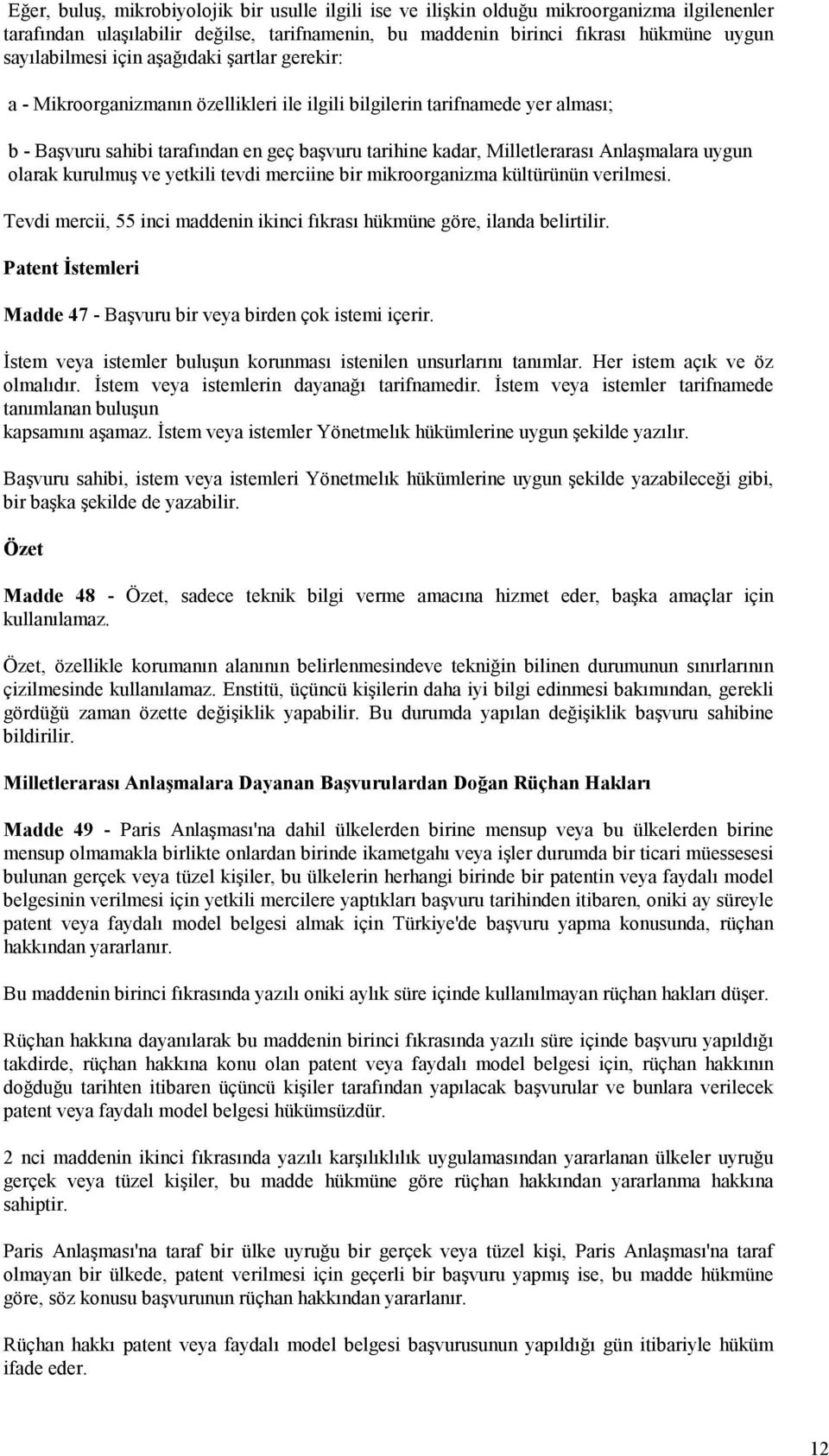 uygun olarak kurulmuş ve yetkili tevdi merciine bir mikroorganizma kültürünün verilmesi. Tevdi mercii, 55 inci maddenin ikinci fıkrası hükmüne göre, ilanda belirtilir.