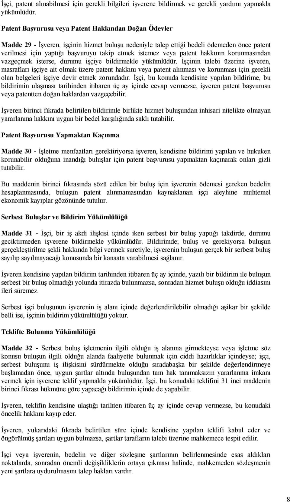 veya patent hakkının korunmasından vazgeçmek isterse, durumu işçiye bildirmekle yükümlüdür.