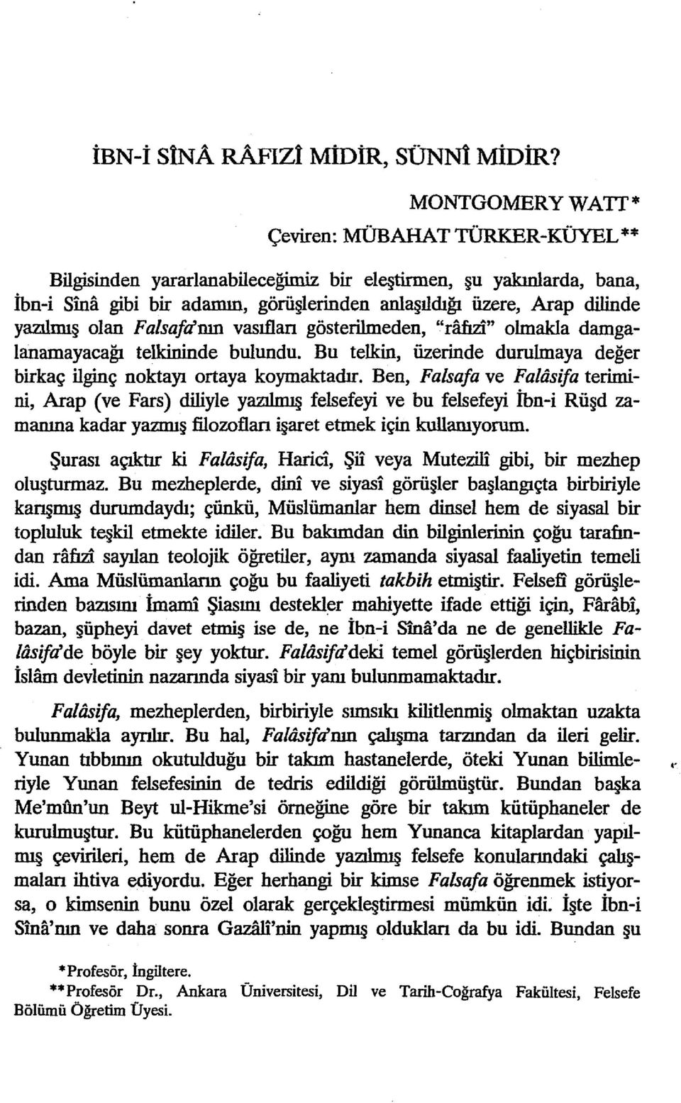 yazılmış olan Falsafdmn vasıflan gösterilmeden, "ratızi" olmakla damgalanamayacağı telkininde bulundu. Bu telkin, üzerinde durulmaya değer birkaç ilginç noktayı ortaya koymaktadır.