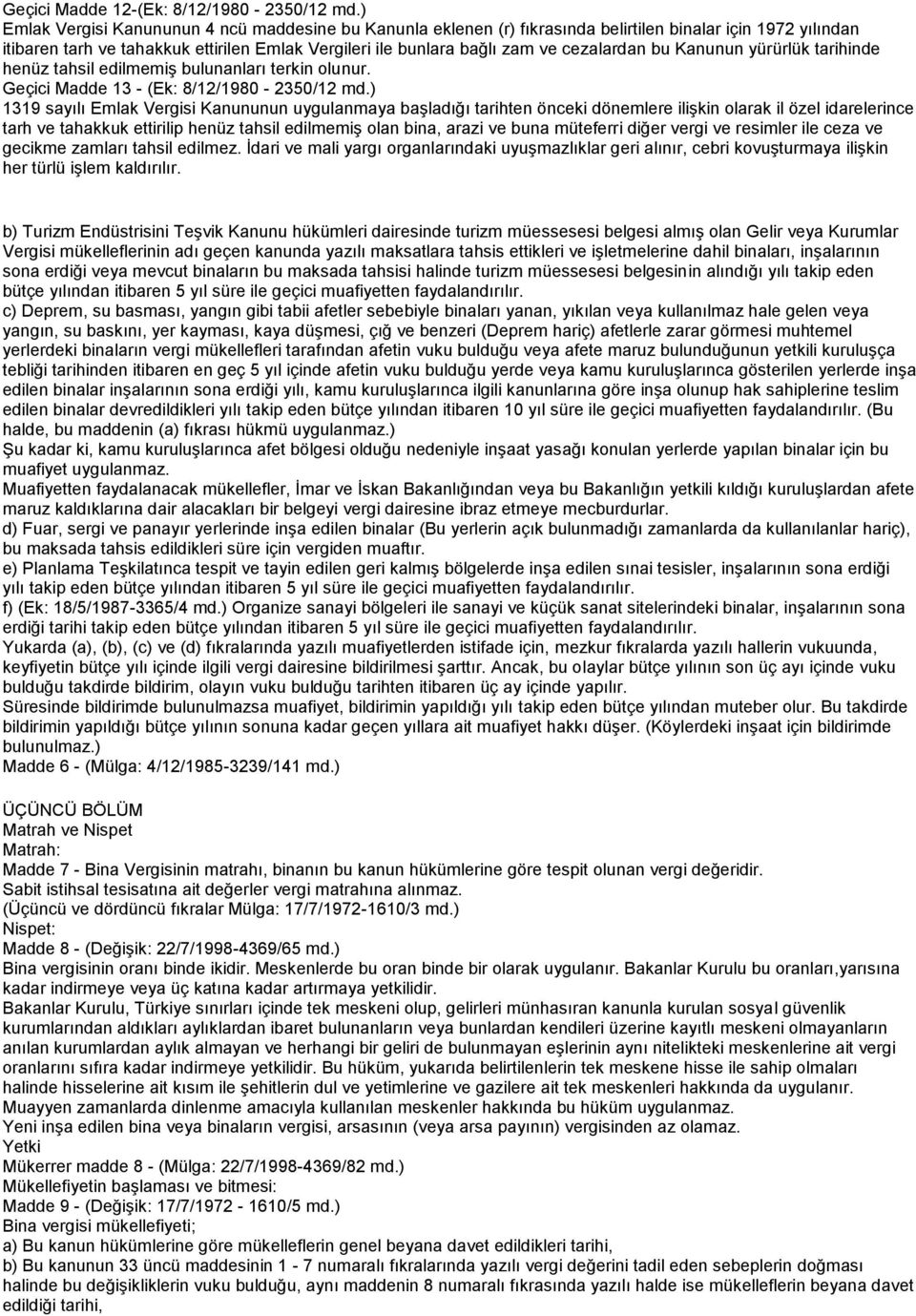 cezalardan bu Kanunun yürürlük tarihinde henüz tahsil edilmemiş bulunanları terkin olunur. Geçici Madde 13 - (Ek: 8/12/1980-2350/12 md.