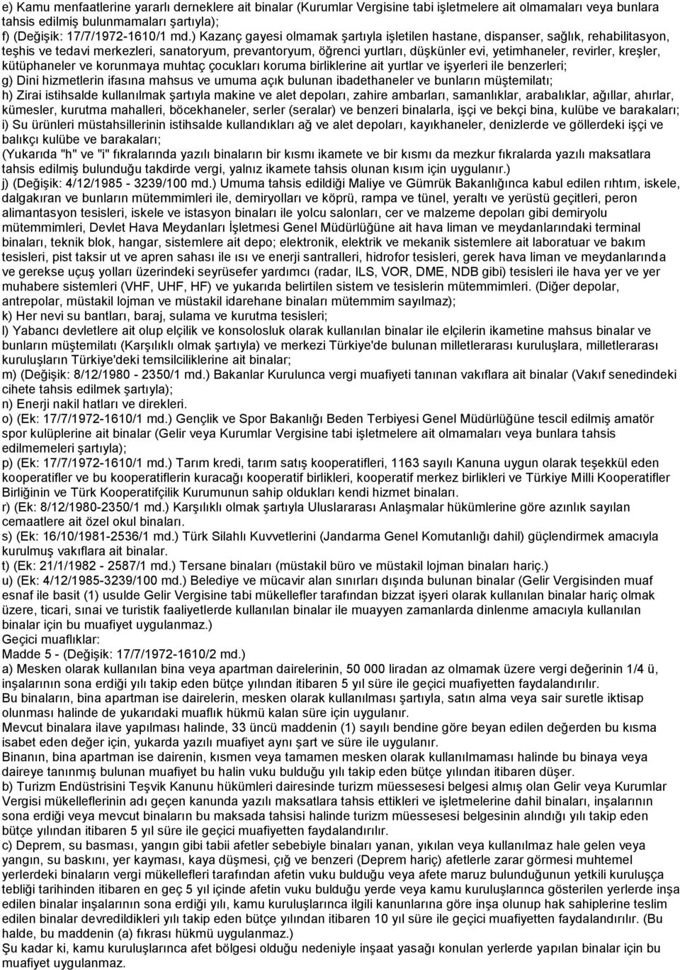 kreşler, kütüphaneler ve korunmaya muhtaç çocukları koruma birliklerine ait yurtlar ve işyerleri ile benzerleri; g) Dini hizmetlerin ifasına mahsus ve umuma açık bulunan ibadethaneler ve bunların