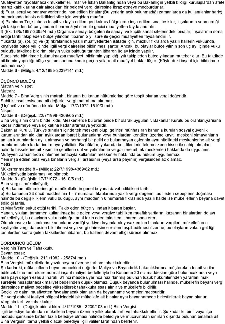 e) Planlama Teşkilatınca tespit ve tayin edilen geri kalmış bölgelerde inşa edilen sınai tesisler, inşalarının sona erdiği yılı takip eden bütçe yılından itibaren 5 yıl süre ile geçici muafiyetten