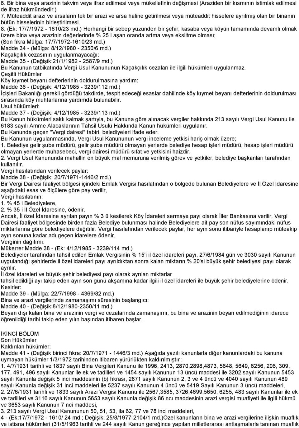 ) Herhangi bir sebep yüzünden bir şehir, kasaba veya köyün tamamında devamlı olmak üzere bina veya arazinin değerlerinde % 25 i aşan oranda artma veya eksiltme olması; (Son fıkra Mülga: