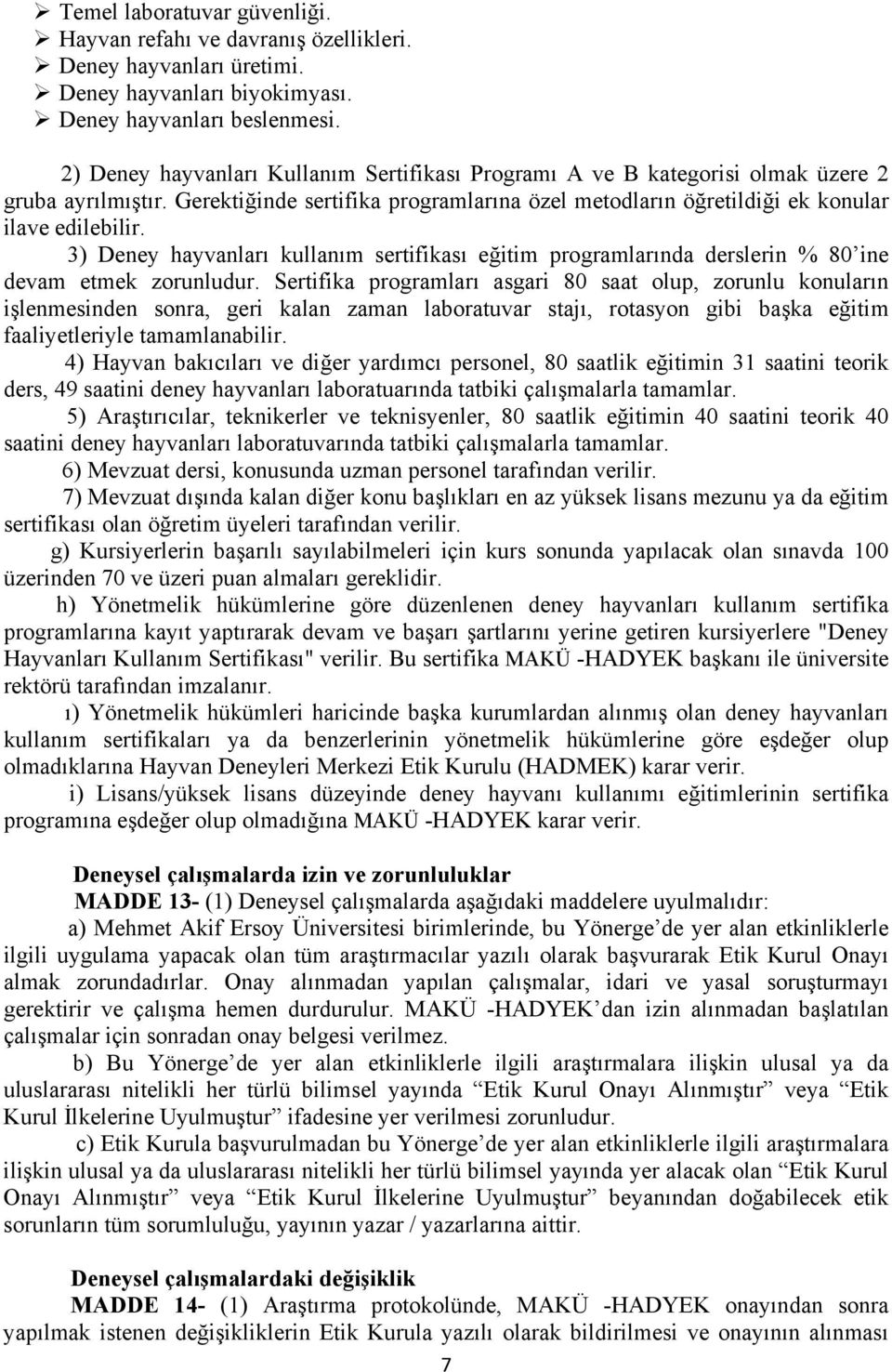 3) Deney hayvanları kullanım sertifikası eğitim programlarında derslerin % 80 ine devam etmek zorunludur.