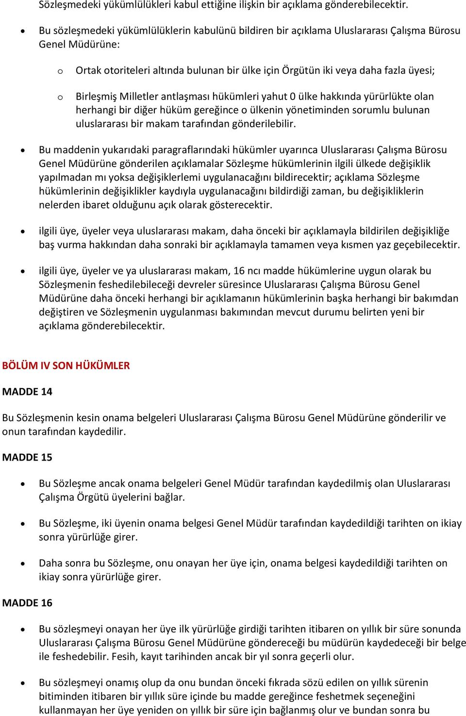 Milletler antlaşması hükümleri yahut 0 ülke hakkında yürürlükte lan herhangi bir diğer hüküm gereğince ülkenin yönetiminden srumlu bulunan uluslararası bir makam tarafından gönderilebilir.