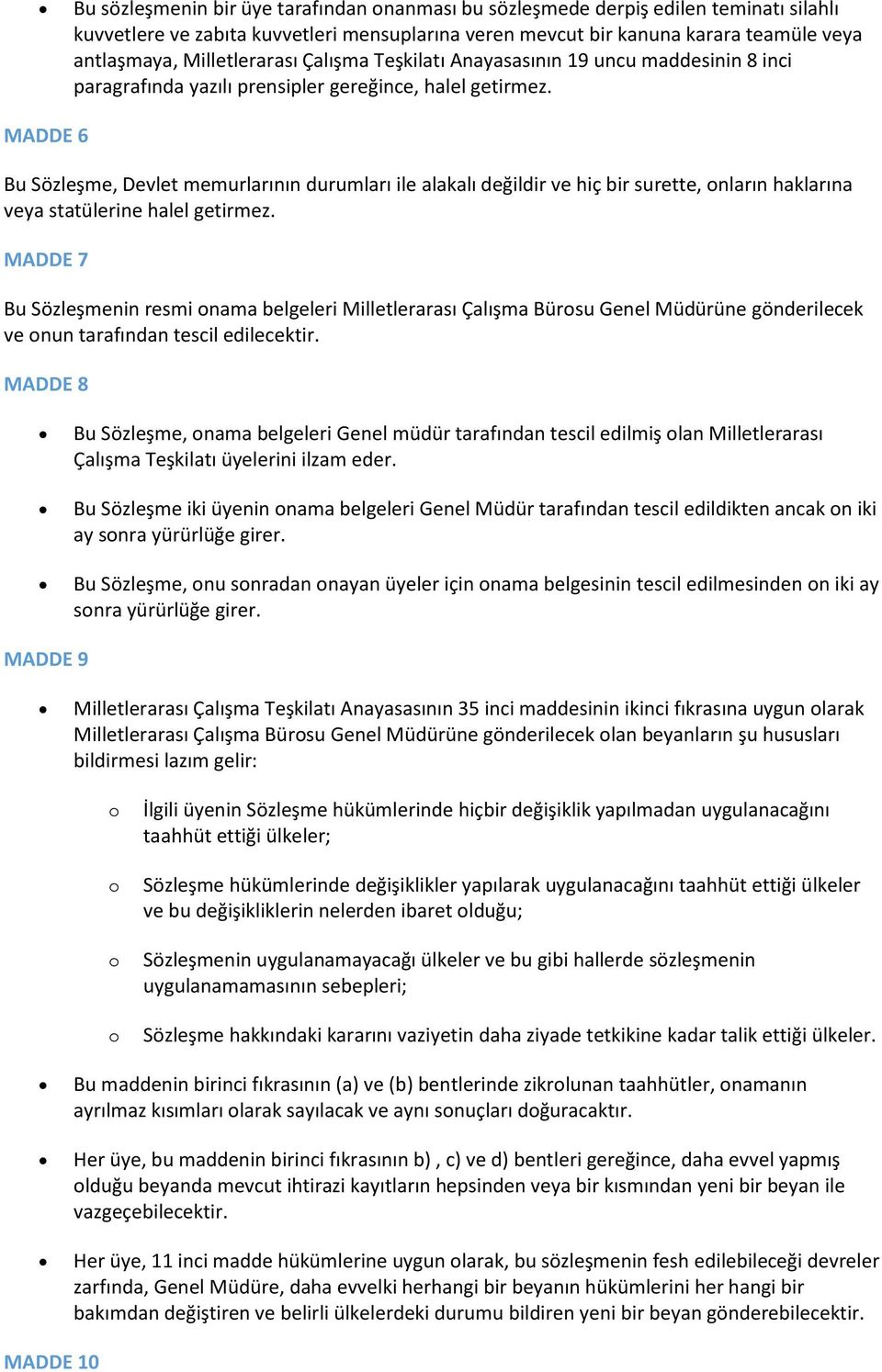 MADDE 6 Bu Sözleşme, Devlet memurlarının durumları ile alakalı değildir ve hiç bir surette, nların haklarına veya statülerine halel getirmez.